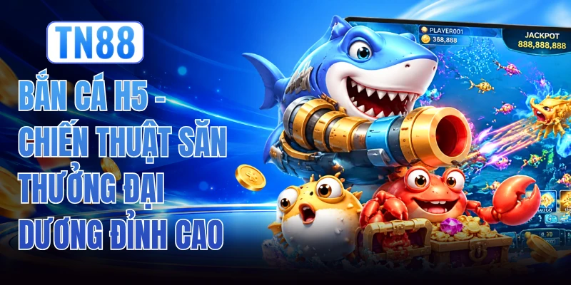 Bắn Cá H5 - Chiến Thuật Săn Thưởng Đại Dương Đỉnh Cao