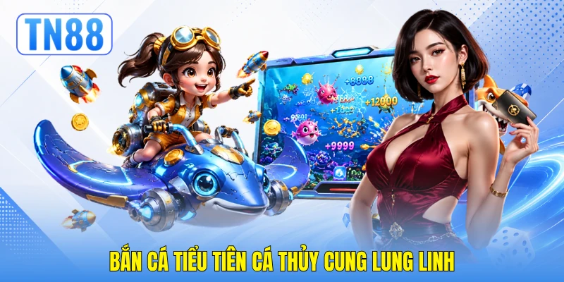 Bắn cá Tiểu Tiên Cá thủy cung lung linh