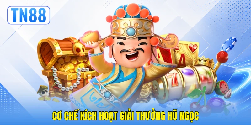 Cơ chế kích hoạt giải thưởng hũ ngọc