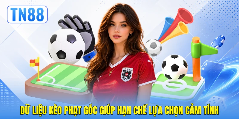Dữ liệu kèo phạt góc giúp hạn chế lựa chọn cảm tính Dữ liệu kèo phạt góc giúp hạn chế lựa chọn cảm tính