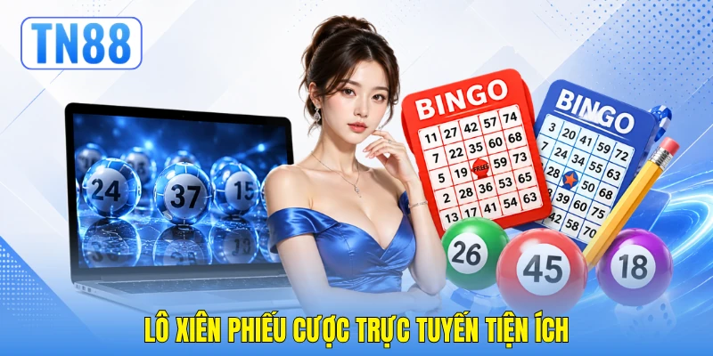 Lô xiên phiếu cược trực tuyến tiện ích