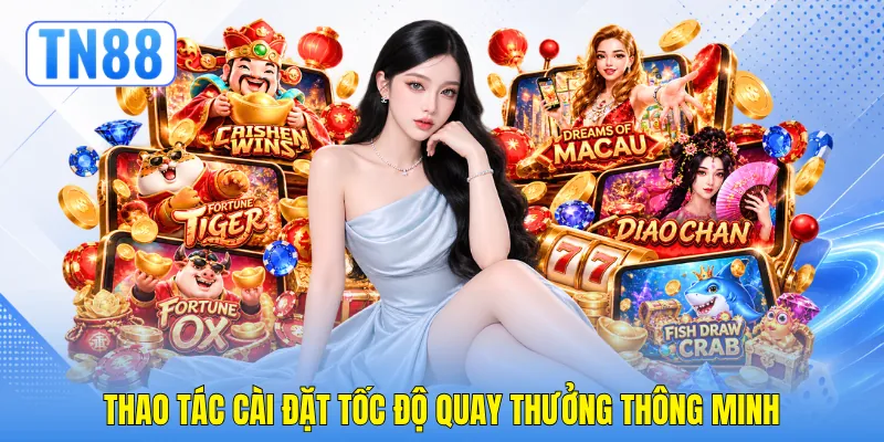 Thao tác cài đặt tốc độ quay thưởng thông minh
