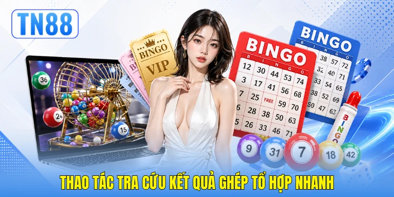Thao tác tra cứu kết quả ghép tổ hợp nhanh